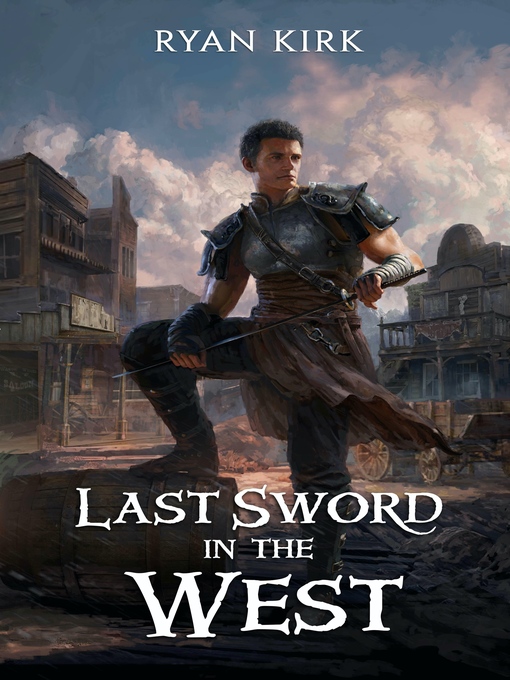 Title details for Last Sword in the West by Ryan Kirk - Available